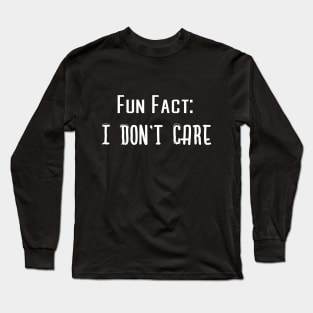 Fun Fact I Don't Care Long Sleeve T-Shirt